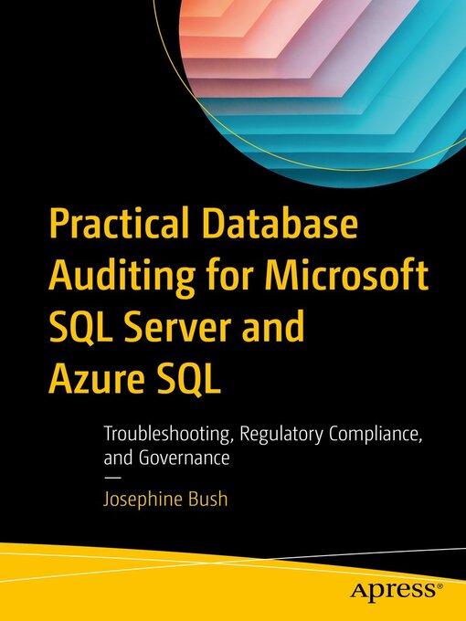 Title details for Practical Database Auditing for Microsoft SQL Server and Azure SQL by Josephine Bush - Available